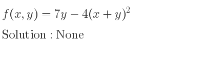 The f(x,y)=7y-4(x+y)^2 is None